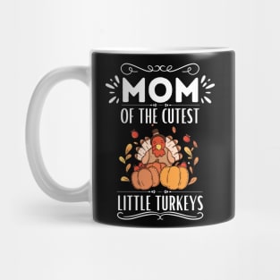 Mom of The Cutest Little Turkeys - Cute Motherhood Thanksgiving Saying Funny Gift for Family Love Mug